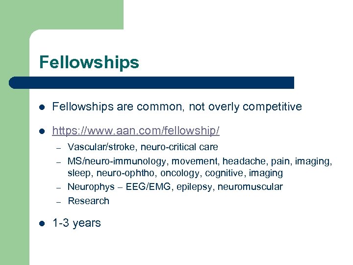 Fellowships l Fellowships are common, not overly competitive l https: //www. aan. com/fellowship/ –