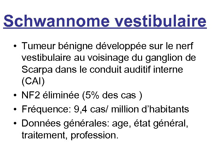 Schwannome vestibulaire • Tumeur bénigne développée sur le nerf vestibulaire au voisinage du ganglion