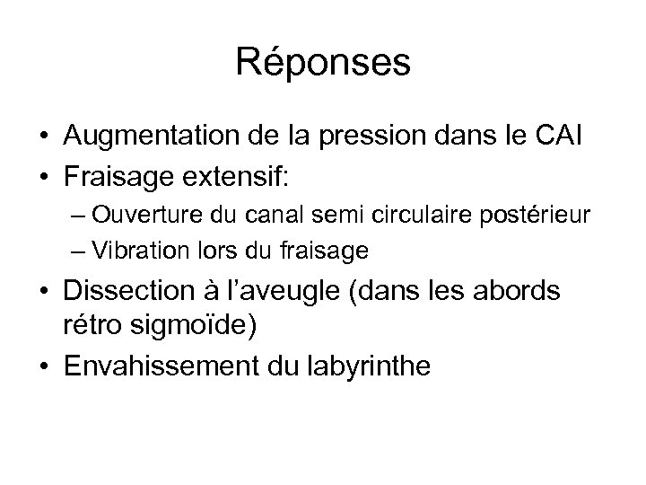 Réponses • Augmentation de la pression dans le CAI • Fraisage extensif: – Ouverture