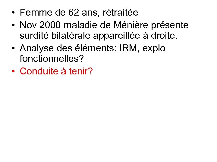  • Femme de 62 ans, rétraitée • Nov 2000 maladie de Ménière présente