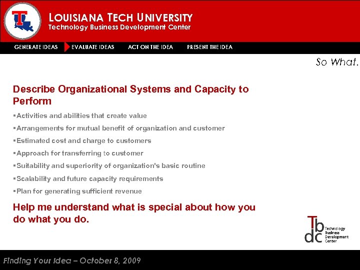 LOUISIANA TECH UNIVERSITY Technology Business Development Center GENERATE IDEAS EVALUATE IDEAS ACT ON THE