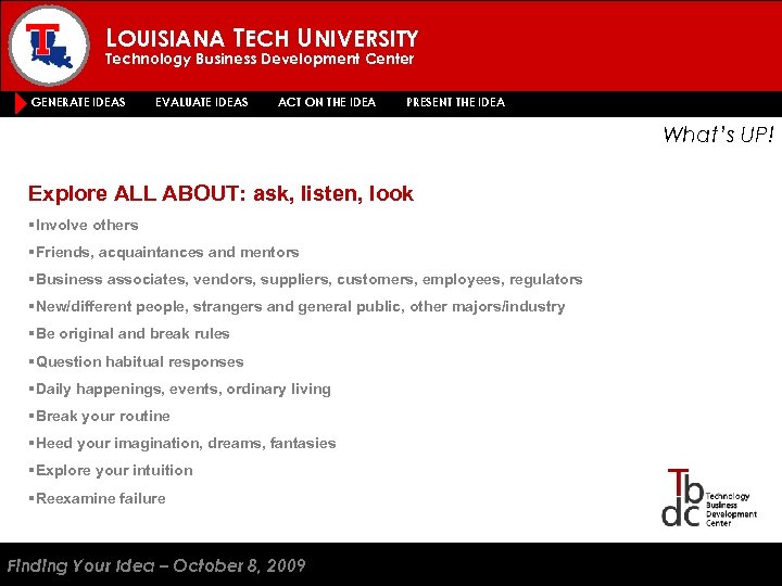 LOUISIANA TECH UNIVERSITY Technology Business Development Center GENERATE IDEAS EVALUATE IDEAS ACT ON THE