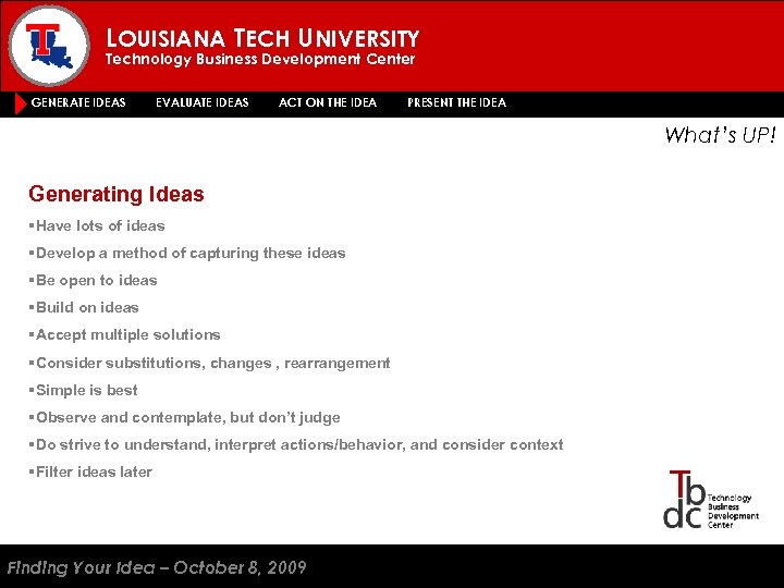 LOUISIANA TECH UNIVERSITY Technology Business Development Center GENERATE IDEAS EVALUATE IDEAS ACT ON THE