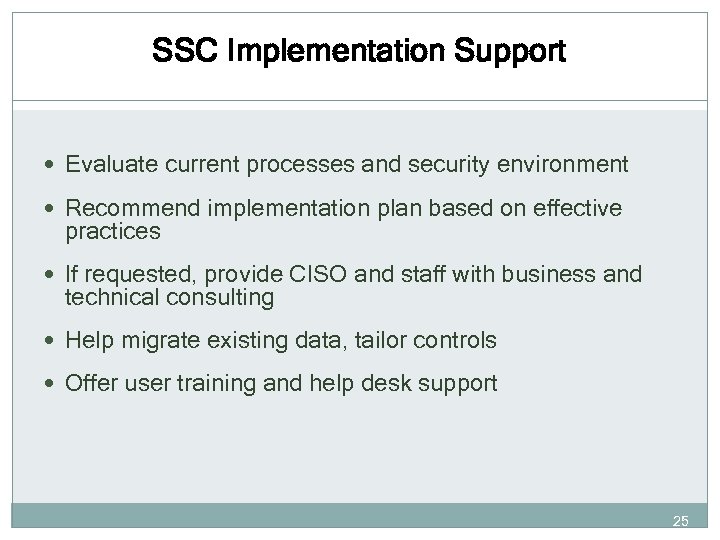 SSC Implementation Support Evaluate current processes and security environment Recommend implementation plan based on