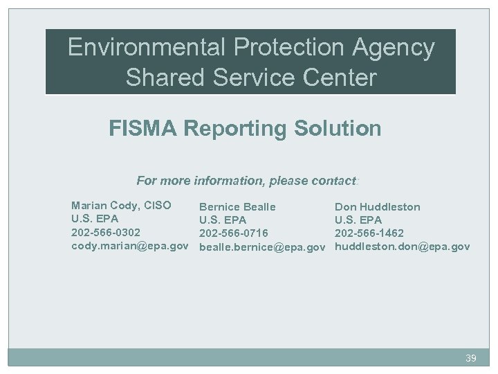 Environmental Protection Agency Shared Service Center FISMA Reporting Solution For more information, please contact: