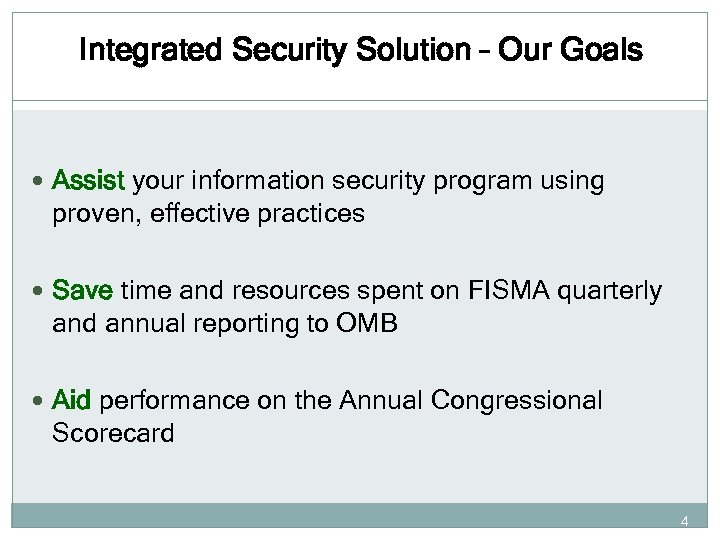 Integrated Security Solution – Our Goals Assist your information security program using proven, effective
