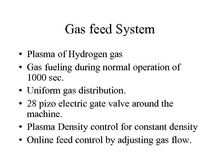 Gas feed System • Plasma of Hydrogen gas • Gas fueling during normal operation