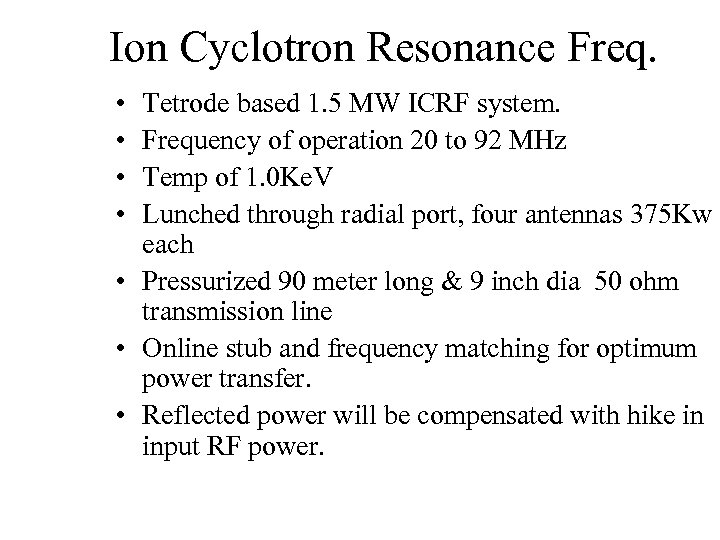 Ion Cyclotron Resonance Freq. • • Tetrode based 1. 5 MW ICRF system. Frequency
