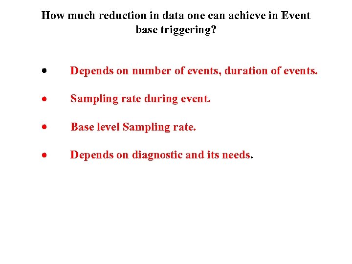 How much reduction in data one can achieve in Event base triggering? · Depends