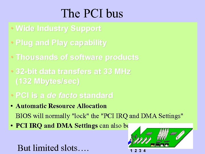  The PCI bus • Wide Industry Support • Plug and Play capability •