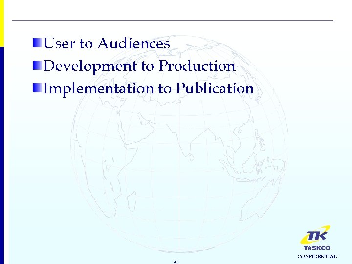 User to Audiences Development to Production Implementation to Publication 30 CONFIDENTIAL 