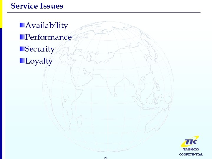 Service Issues Availability Performance Security Loyalty 31 CONFIDENTIAL 