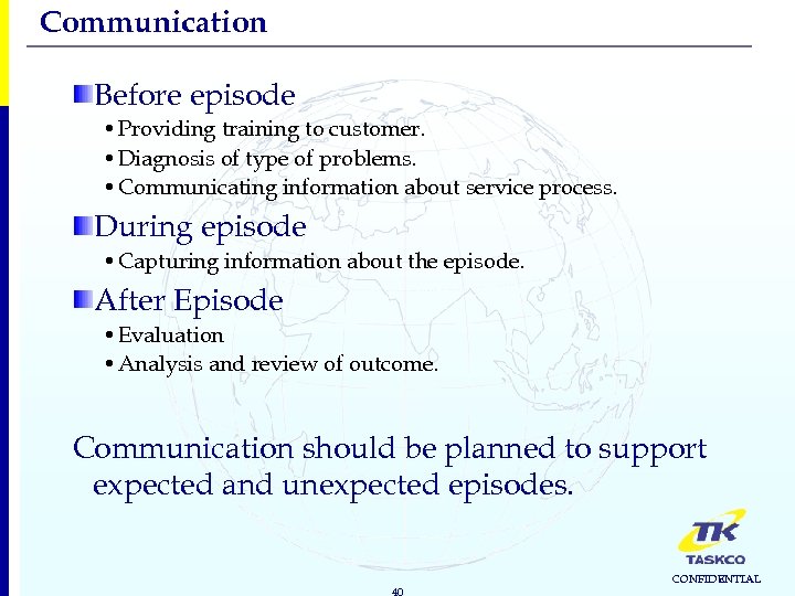 Communication Before episode • Providing training to customer. • Diagnosis of type of problems.