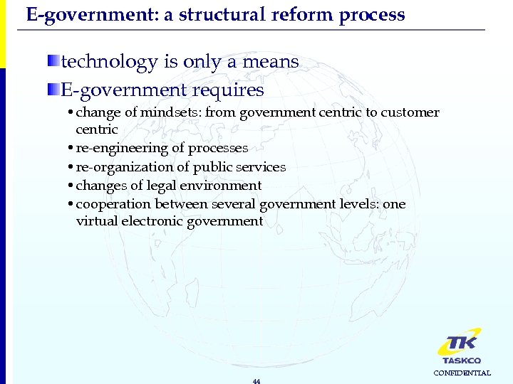 E-government: a structural reform process technology is only a means E-government requires • change