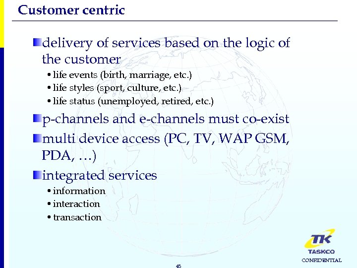 Customer centric delivery of services based on the logic of the customer • life