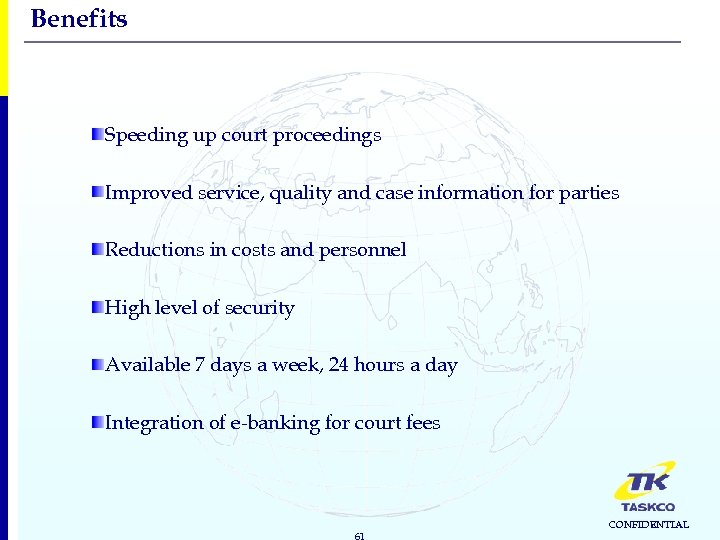 Benefits Speeding up court proceedings Improved service, quality and case information for parties Reductions