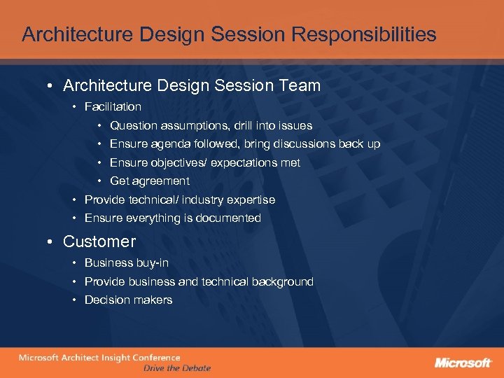 Architecture Design Session Responsibilities • Architecture Design Session Team • Facilitation • Question assumptions,