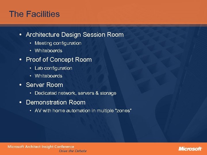 The Facilities • Architecture Design Session Room • Meeting configuration • Whiteboards • Proof