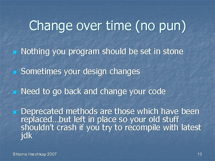 Change over time (no pun) n Nothing you program should be set in stone