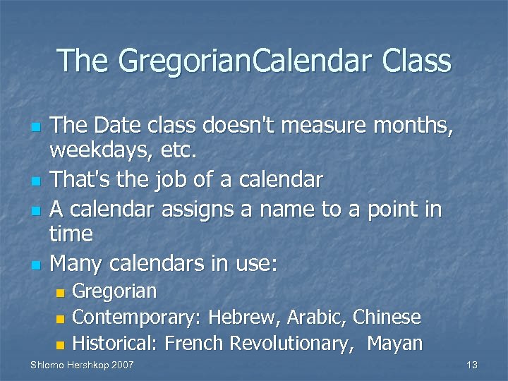 The Gregorian. Calendar Class n n The Date class doesn't measure months, weekdays, etc.