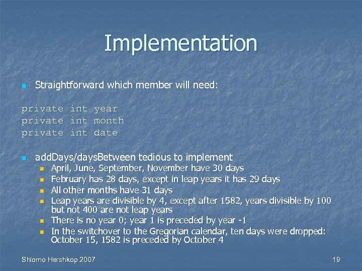 Implementation n Straightforward which member will need: private int year private int month private