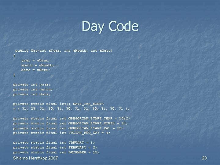 Day Code public Day(int a. Year, int a. Month, int a. Date) a. Year,