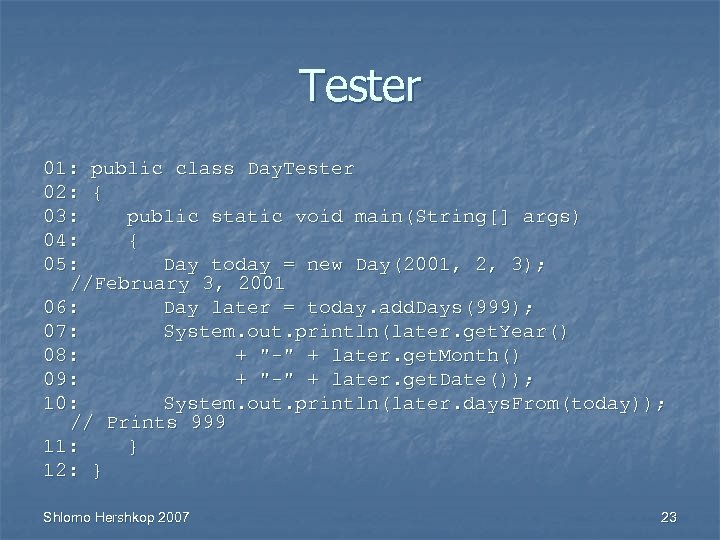 Tester 01: public class Day. Tester 02: { 03: public static void main(String[] args)