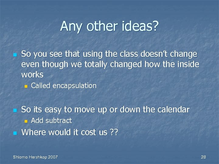 Any other ideas? n So you see that using the class doesn’t change even