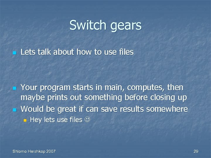 Switch gears n n n Lets talk about how to use files Your program