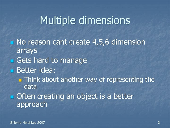 Multiple dimensions n n n No reason cant create 4, 5, 6 dimension arrays