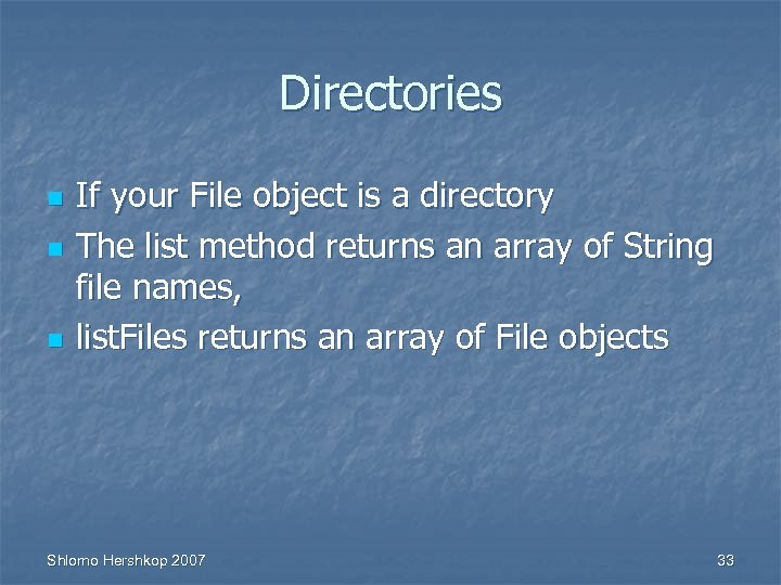 Directories n n n If your File object is a directory The list method