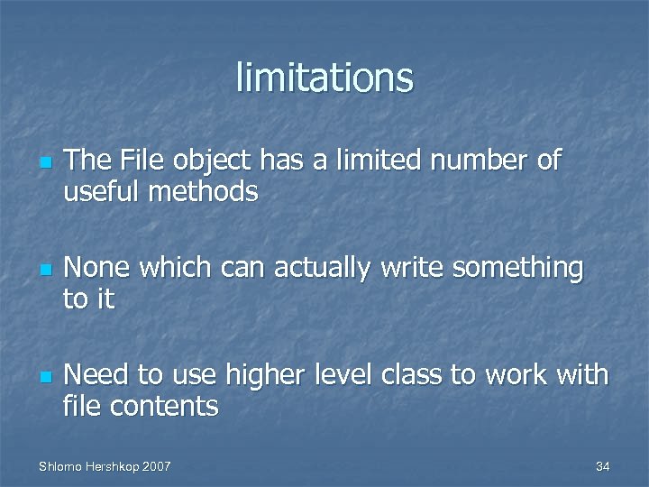 limitations n n n The File object has a limited number of useful methods