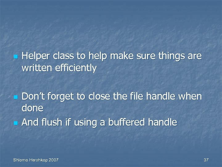 n n n Helper class to help make sure things are written efficiently Don’t