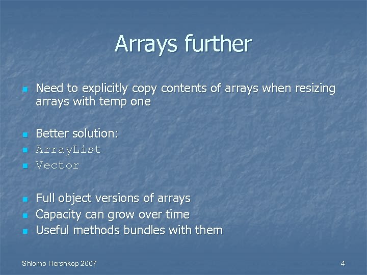 Arrays further n n n n Need to explicitly copy contents of arrays when