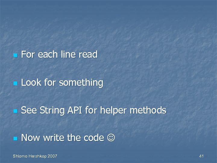 n For each line read n Look for something n See String API for