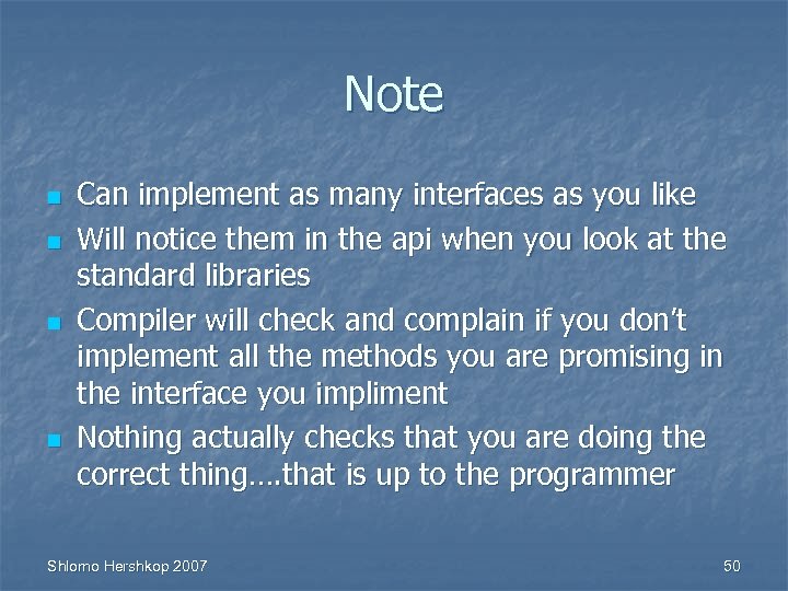 Note n n Can implement as many interfaces as you like Will notice them