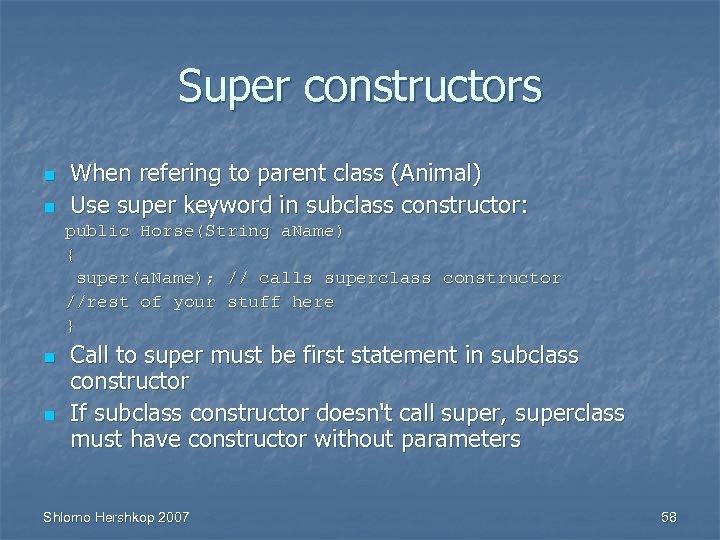 Super constructors n n When refering to parent class (Animal) Use super keyword in