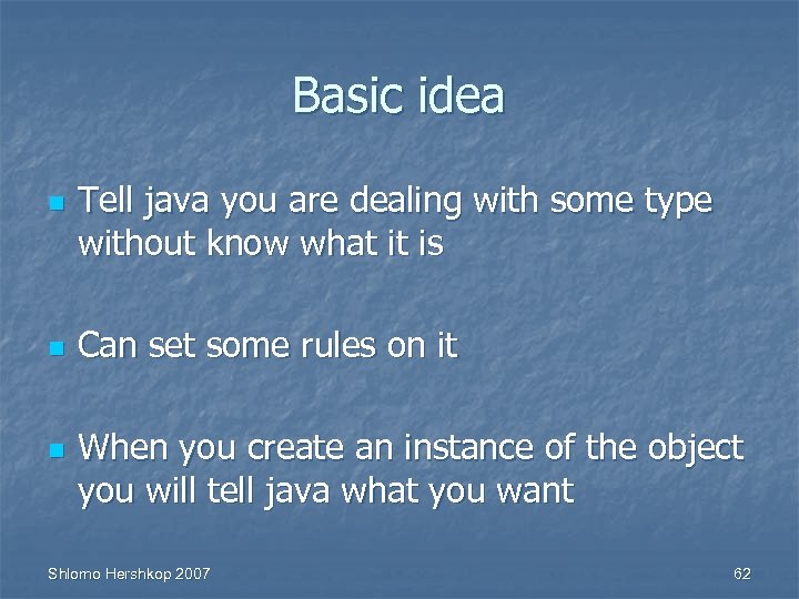 Basic idea n n n Tell java you are dealing with some type without