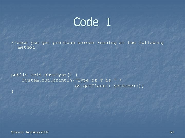 Code 1 //once you get previous screen running at the following method public void