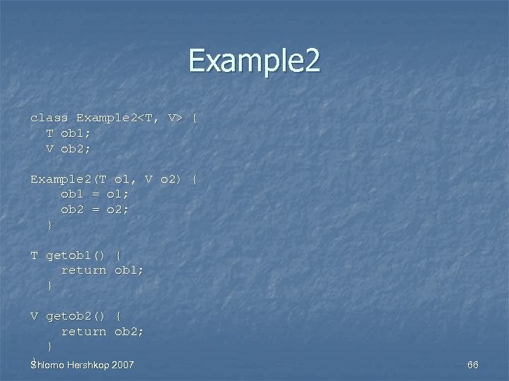 Example 2 class Example 2<T, V> { T ob 1; V ob 2; Example