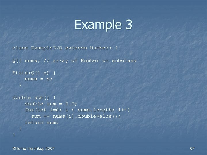 Example 3 class Example 3<Q extends Number> { Q[] nums; // array of Number