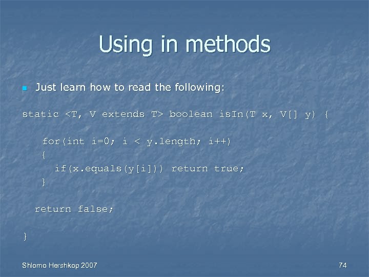 Using in methods n Just learn how to read the following: static <T, V