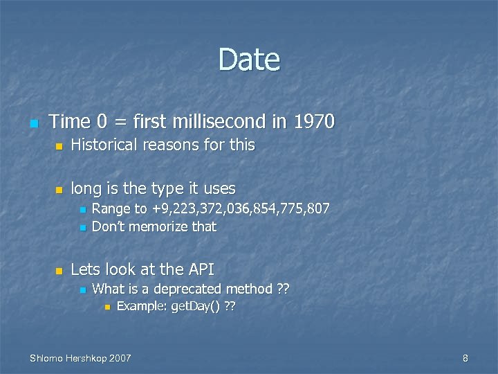 Date n Time 0 = first millisecond in 1970 n Historical reasons for this