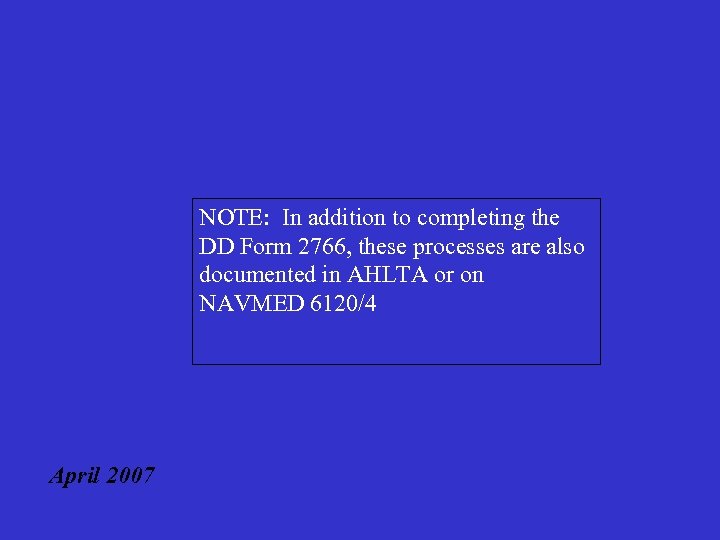 NOTE: In addition to completing the DD Form 2766, these processes are also documented