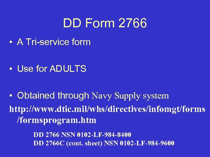 DD Form 2766 • A Tri-service form • Use for ADULTS • Obtained through