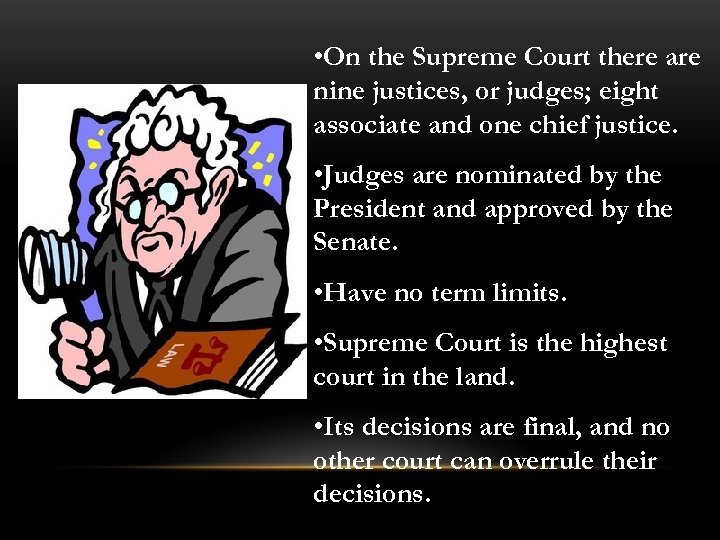  • On the Supreme Court there are nine justices, or judges; eight associate