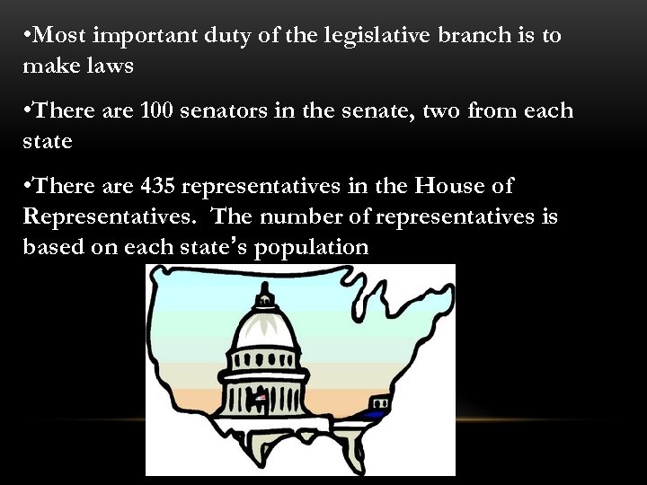  • Most important duty of the legislative branch is to make laws •