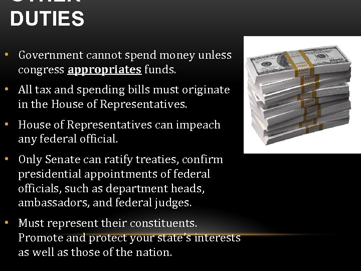 OTHER DUTIES • Government cannot spend money unless congress appropriates funds. • All tax