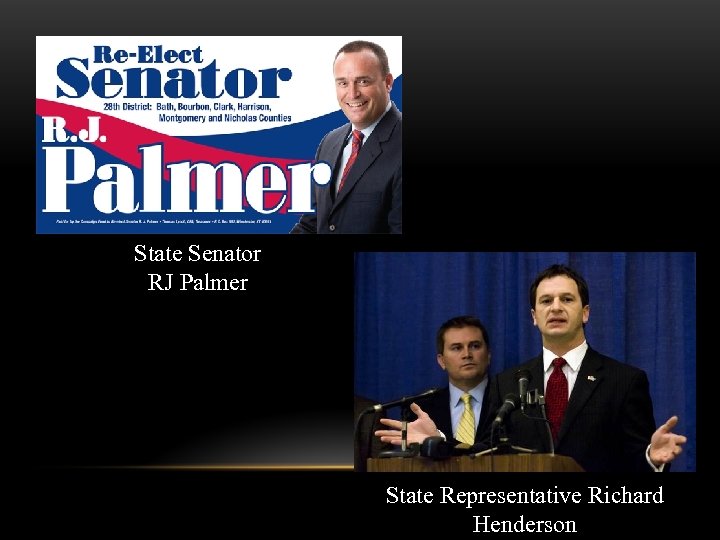 State Senator RJ Palmer State Representative Richard Henderson 