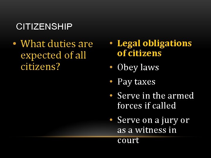 CITIZENSHIP • What duties are expected of all citizens? • Legal obligations of citizens